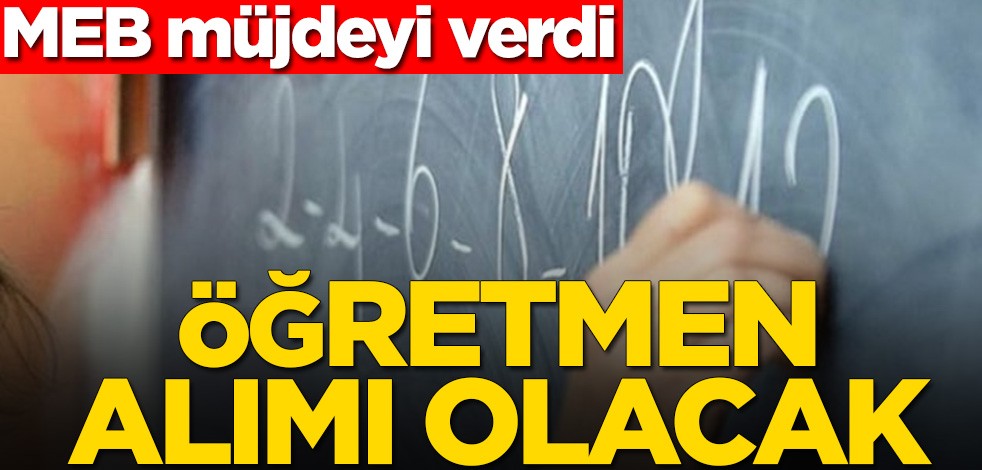 MEB müjdeyi verdi! Öğretmen alımı olacak