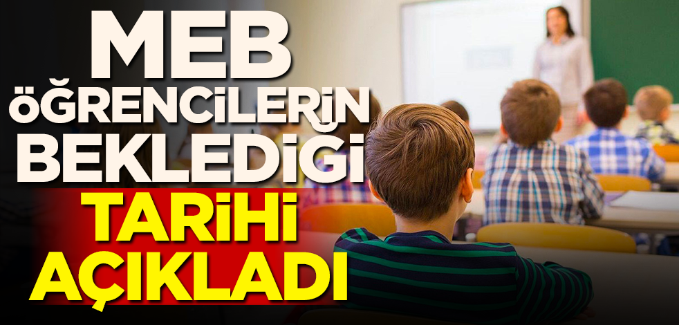 MEB öğrencilerin beklediği tarihi açıkladı