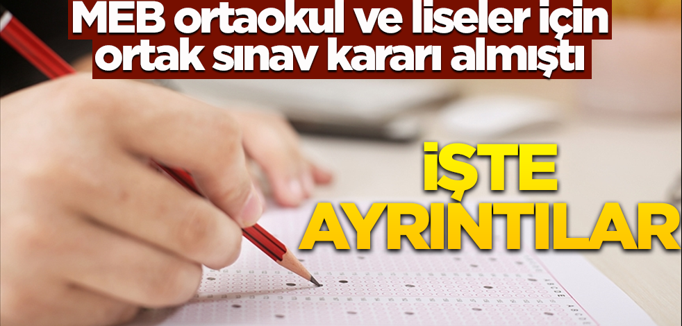 MEB ortaokul ve liseler için 'ortak sınav' kararı almıştı! İşte ayrıntılar
