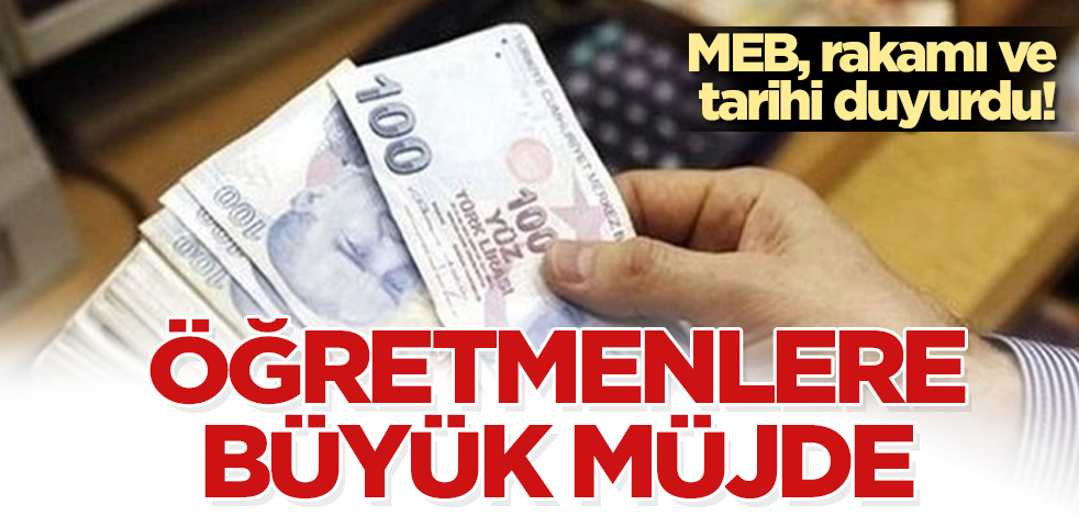 MEB, rakamı ve tarihi duyurdu! Öğretmenlere büyük müjde