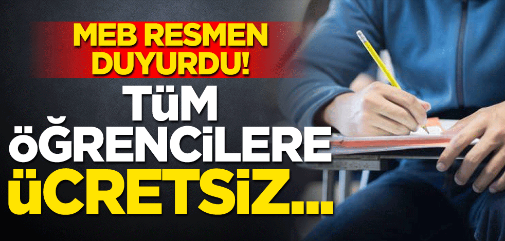 MEB resmen duyurdu! tüm öğrenciler için ücretsiz
