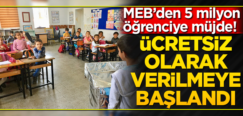 MEB’den 5 milyon öğrenciye müjde! Ücretsiz olarak verilmeye başlandı