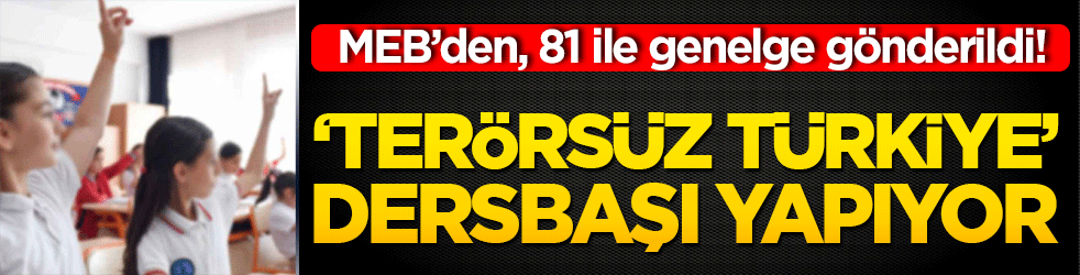 MEB’den, 81 ile genelge gönderildi! ‘Terörsüz Türkiye’ dersbaşı yapıyor