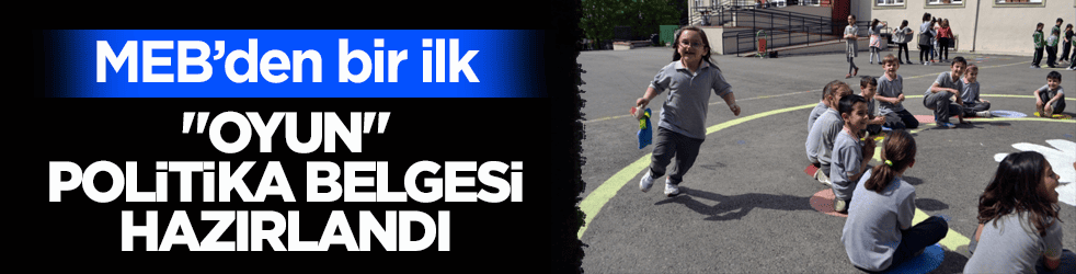 MEB’den bir ilk! "Oyun" politika belgesi hazırlandı