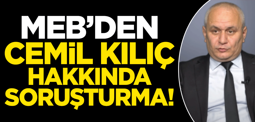 MEB'den Cemil Kılıç hakkında soruşturma!