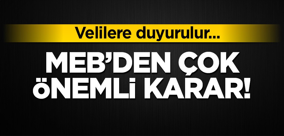 MEB'den çok önemli Öğrenci kararı: Bütün velilere duyurulur!