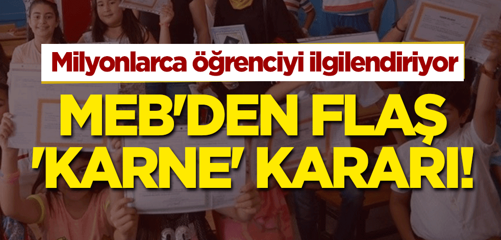 MEB'den flaş 'karne' kararı! Milyonlarca öğrenciyi ilgilendiriyor