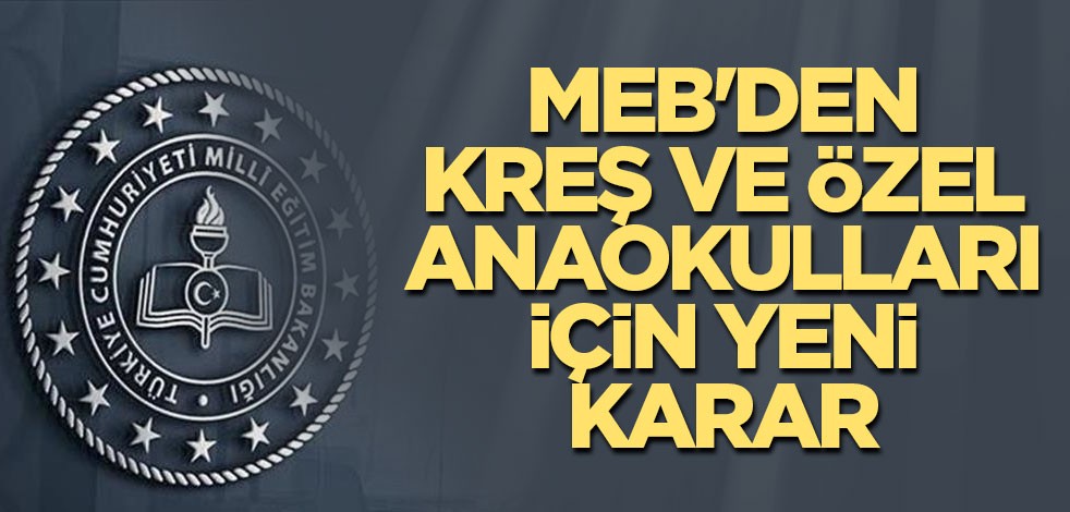 MEB'den kreş ve özel anaokulları için yeni karar