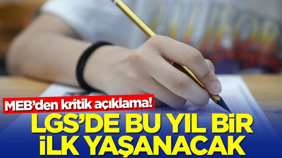 MEB’den kritik açıklama: LGS’de bu yıl bir ilk yaşanacak