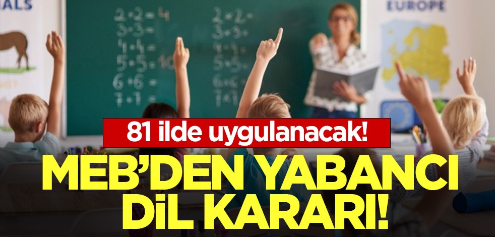MEB'den yabancı dil kararı! 81 ilde uygulanacak!