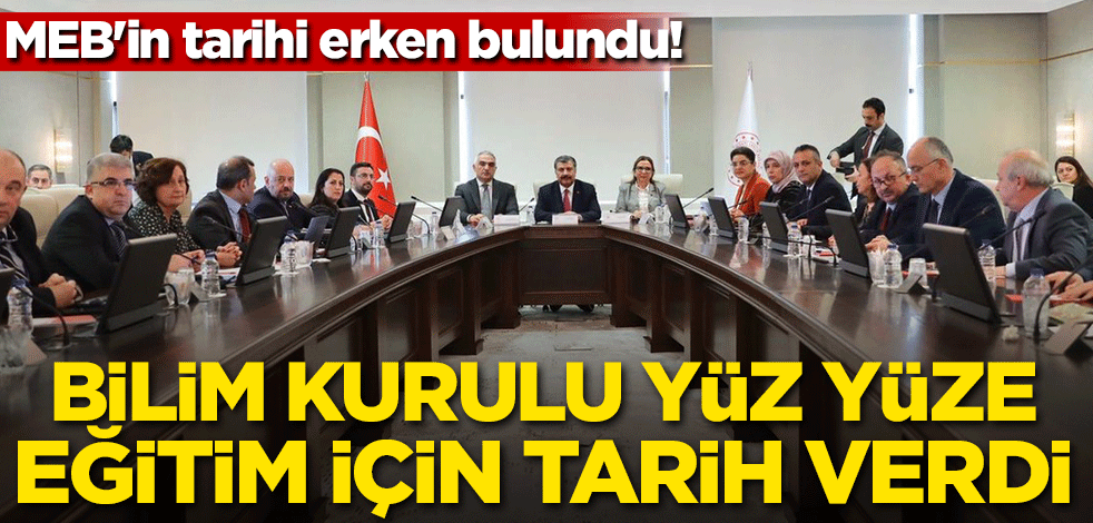 MEB'in tarihi erken bulundu! Bilim Kurulu yüz yüze eğitim için tarih verdi