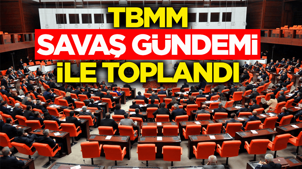 Meclis, ABD/İsrail-İran Savaşı gündemi ile toplandı
