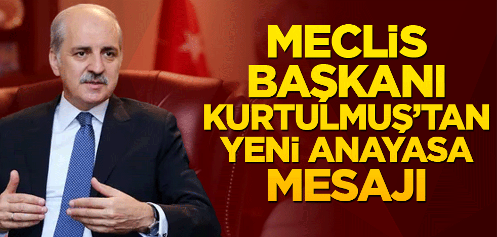 Meclis Başkanı Kurtulmuş'tan yeni anayasa mesajı