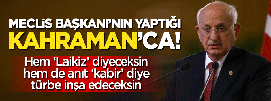 Meclis Başkanı'nın yaptığı 'Kahraman'ca!