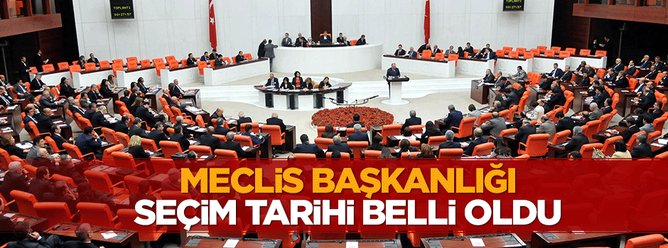 Meclis Başkanlığı için seçim tarihi belli oldu