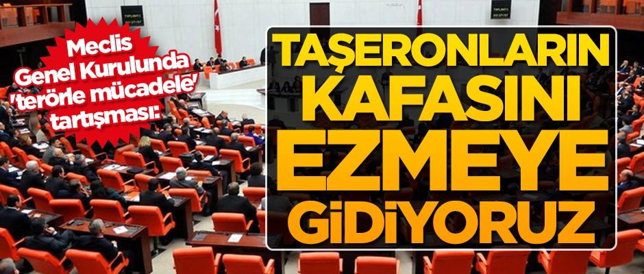 Meclis Genel Kurulunda 'terörle mücadele' tartışması: Taşeronların kafasını ezmeye gidiyoruz