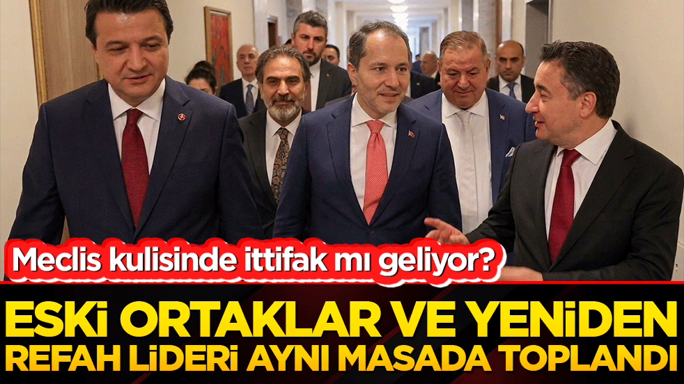 Meclis kulisinde ittifak mı geliyor? Eski ortaklar ve Yeniden Refah lideri aynı masada toplandı!