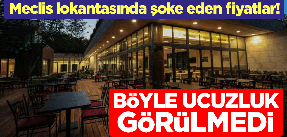 Meclis lokantasında şoke eden fiyatlar! Böyle ucuzluk görülmedi