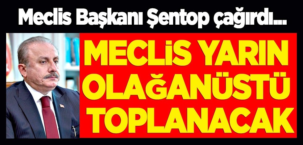 Meclis yarın olağanüstü toplanacak!
