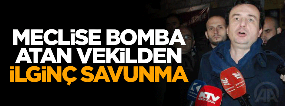 Meclise bomba atan vekilden ilginç savunma