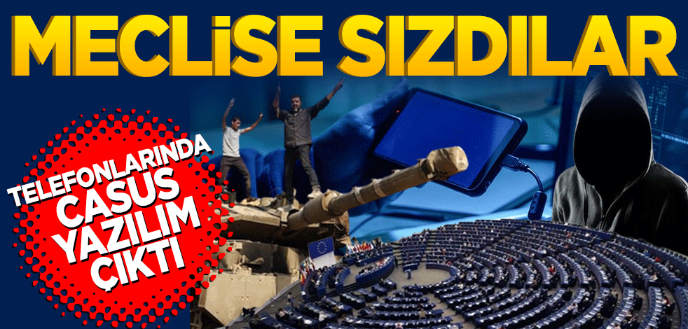 Meclise sızdılar! Telefonlarında casus yazılım çıktı