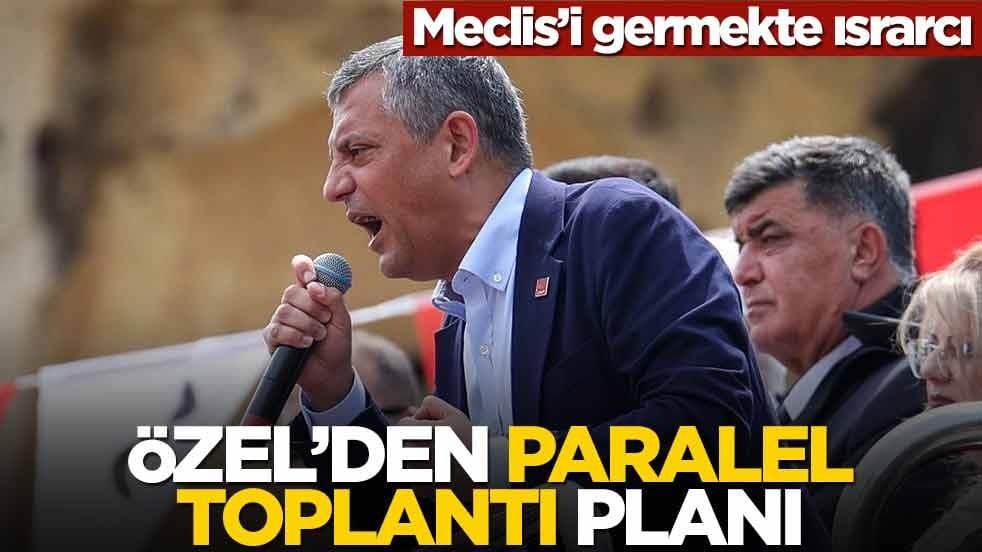 Meclis’i germekte ısrarcı! Özel’den paralel toplantı planı