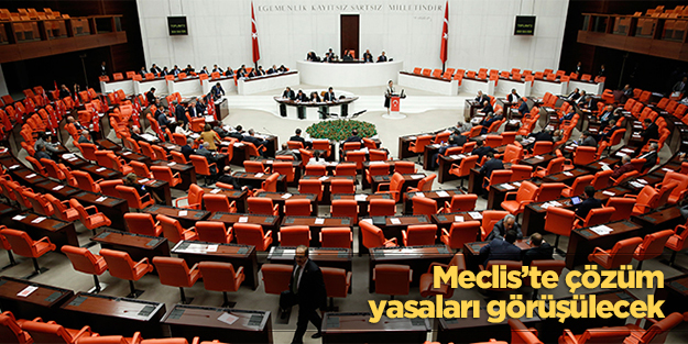 Meclis’te çözüm yasaları görüşülecek