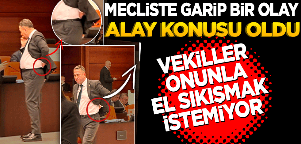 Mecliste garip anlar! Ali Mahir Başarır'ın yaptığı hareketler alay konusu oldu