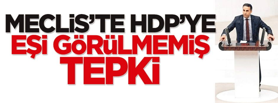 Meclis'te HDP’ye eşi görülmemiş tepki