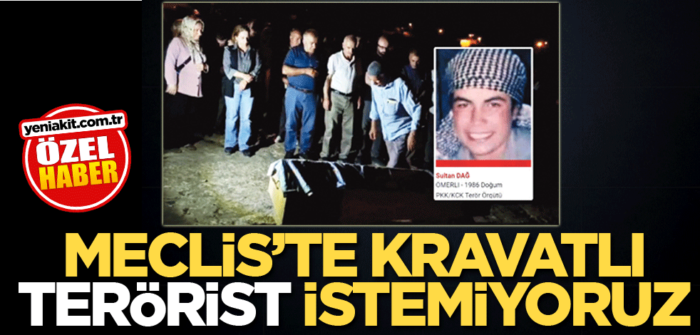 Meclis’te kravatlı terörist istemiyoruz!