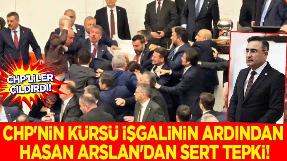 Meclis’teki CHP'nin kürsü işgalinin ardından Hasan Arslan'dan sert tepki! CHP artık şirazeden çıktı 