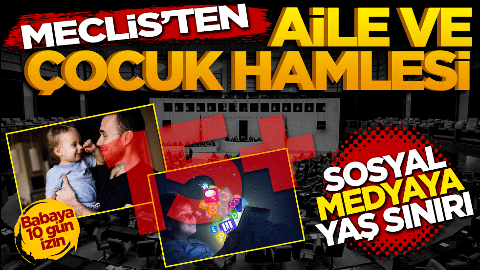 Meclis'ten aile ve çocuk hamlesi: Sosyal medyaya yaş sınırı, babaya 10 gün izin