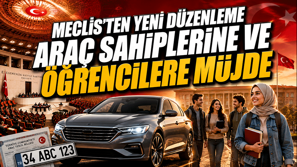 Meclis'ten Araç Sahipleri ve Öğrencilere Yeni Düzenleme: Tescil Süresi Uzatıldı, Eğlence Vergisinde Muafiyet Geldi
