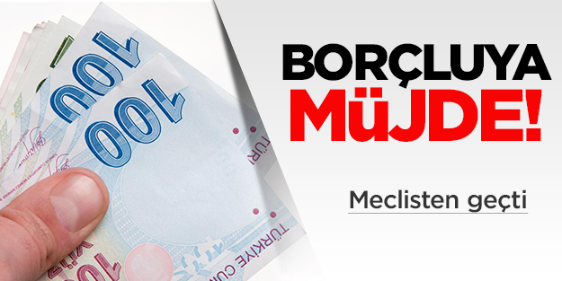 Meclis’ten borçluya müjde