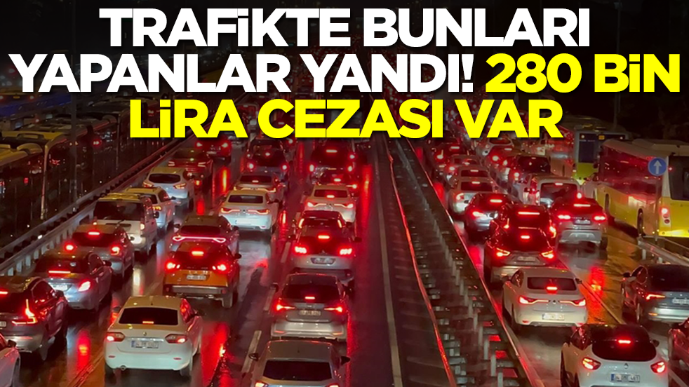 Meclis'ten geçti! Trafikte bunları yapan yandı: 280 bin lira cezası var