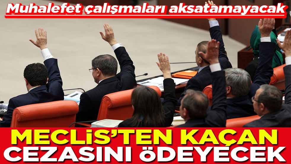 Meclis'ten kaçan cezasını ödeyecek