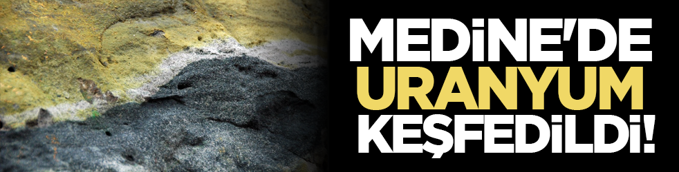 Medine'de uranyum keşfedildi!