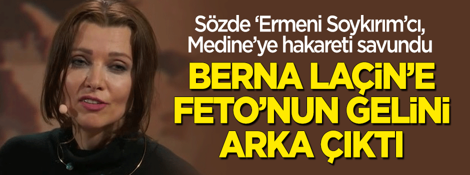 Medine'ye hakaret eden Berna Laçin'e Gülen'in gelini Elif Şafak arka çıktı!