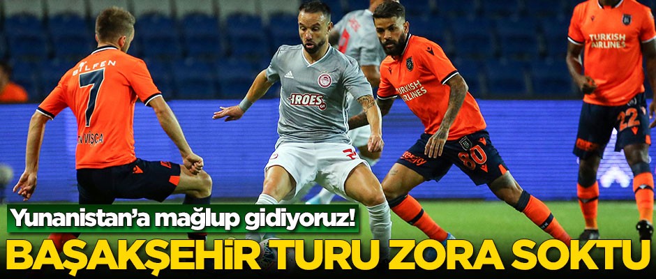 Medipol Başakşehir turu zora soktu! Yunanistan'a mağlup gidiyoruz