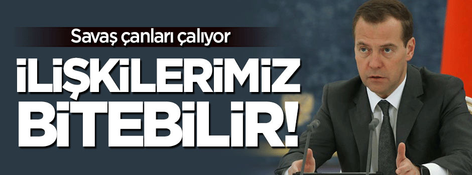 Medvedev: Ukrayna ile ilişkilerimiz tamamen kopabilir