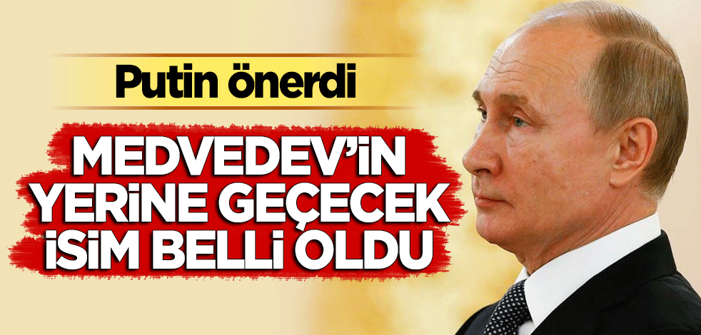 Medvedev'in yerine gelecek isim belli oldu! Putin önerdi