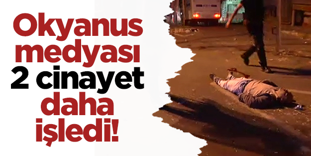 Medyanın provoke ettiği Okmeydanı'nda 2 vatandaş öldü!