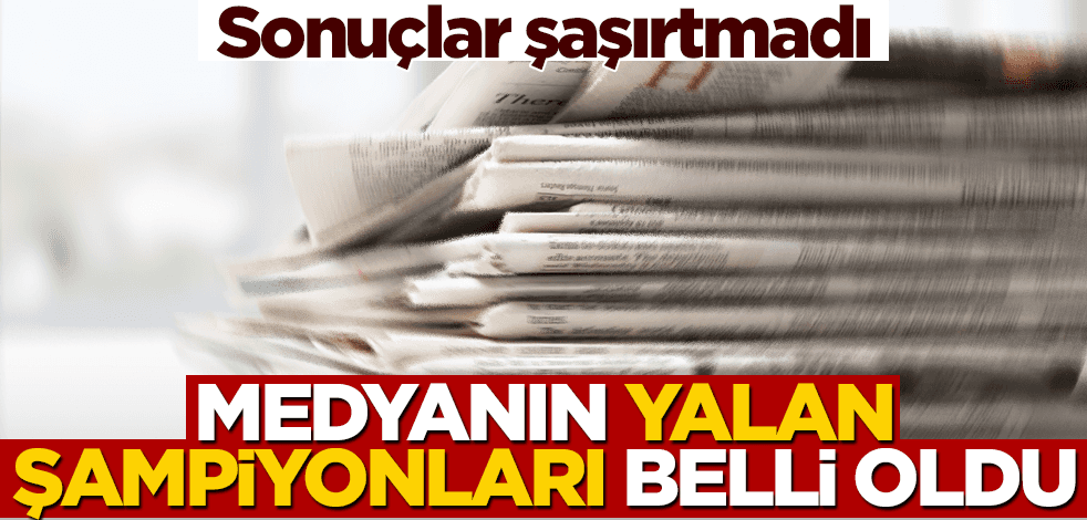 Medyanın yalan şampiyonları belli oldu