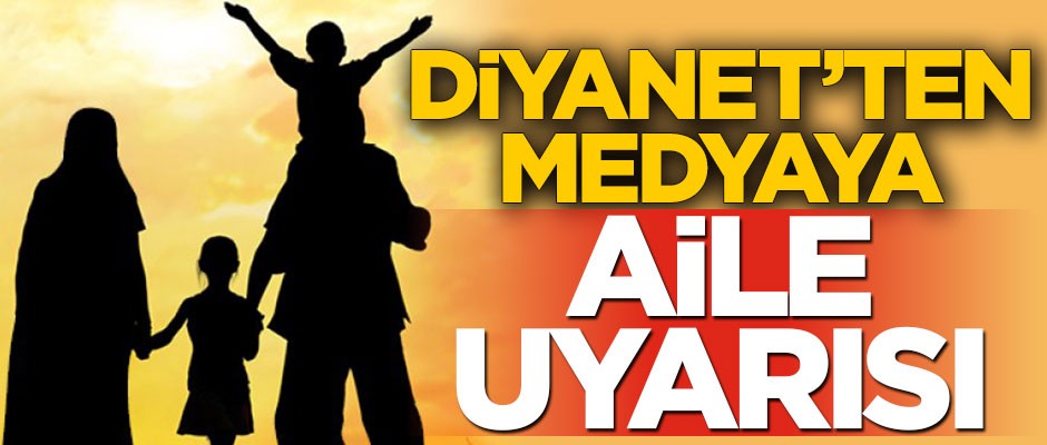 Medyaya aile uyarısı
