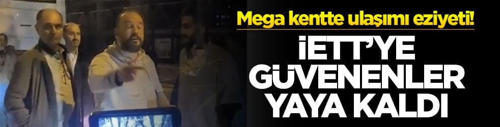 Mega kentte ulaşımı eziyeti! İETT'ye güvenenler yaya kaldı