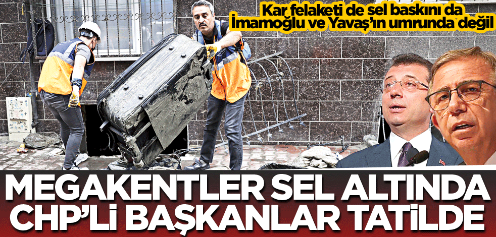 Megakentler sel altında CHP’li başkanlar tatilde