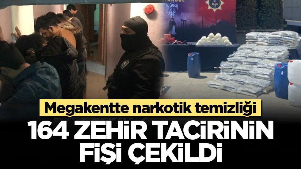 Megakentte narkotik temizliği: 164 zehir tacirinin fişi çekildi