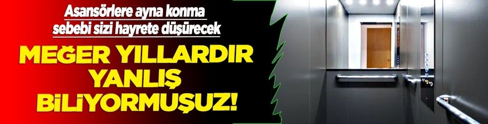 Meğer yıllardır yanlış biliyormuşuz! Asansörlerde neden ayna var? Asansörlere konma sebebi sizi hayrete düşürecek