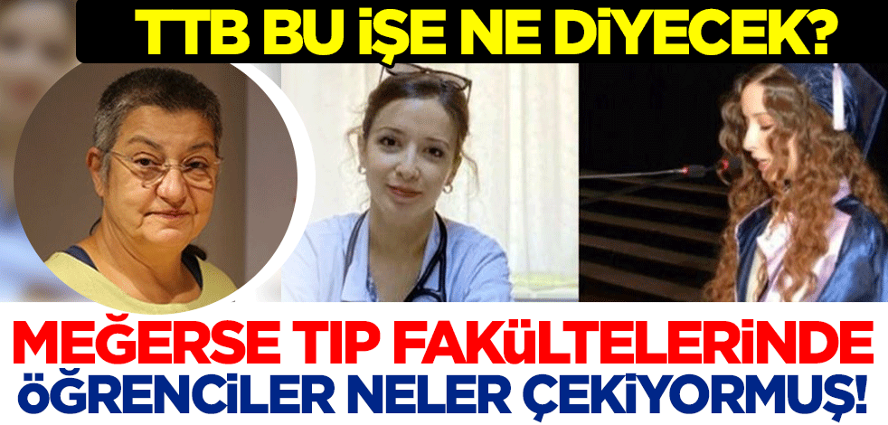 Meğerse Tıp fakültelerinde öğrenciler neler çekiyormuş! Türk Tabipler Birliği bu işe ne diyecek?