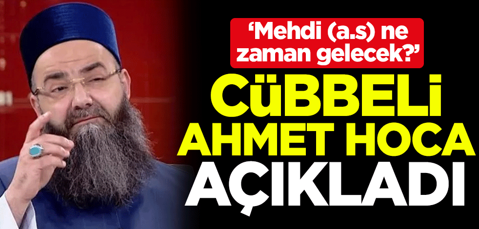 'Mehdi (a.s) ne zaman gelecek?' Cübbeli Ahmet Hoca açıkladı